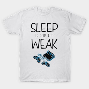 Sleep is for the weak T-Shirt